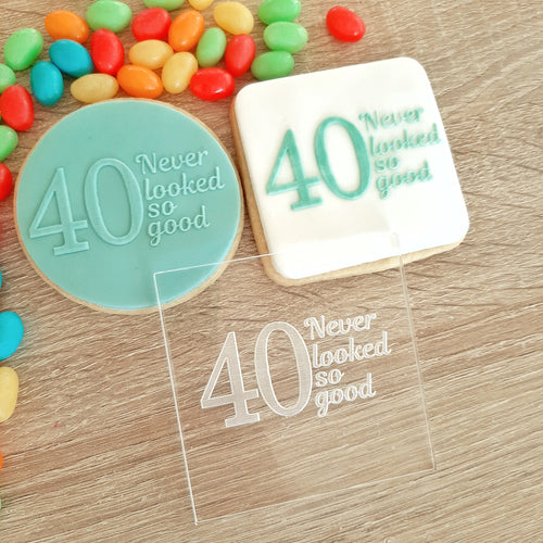 40 Never Looked So Good Raised Acrylic Fondant Stamp