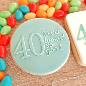 40 Never Looked So Good Raised Acrylic Fondant Stamp